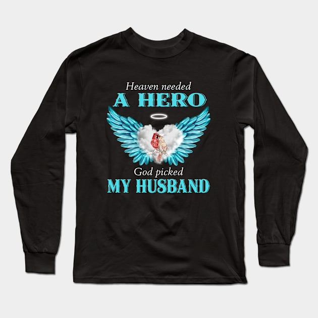 Heaven Needed A Hero God Picked My Husband Long Sleeve T-Shirt by DMMGear